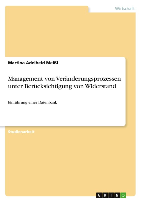 Management von Veränderungsprozessen unter Berücksichtigung von Widerstand - Martina Adelheid Meißl