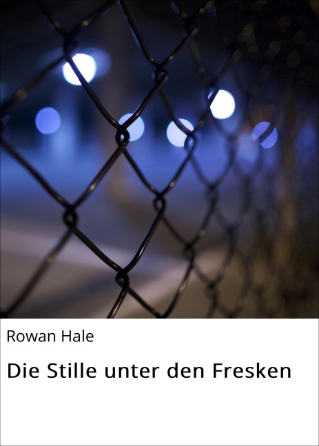 Die Stille unter den Fresken - Rowan Hale