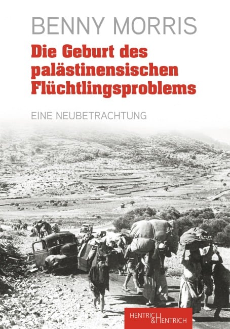 Die Geburt des palästinensischen Flüchtlingsproblems - Benny Morris