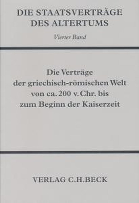 Die Staatsverträge des Altertums Bd. 4: Die Verträge der griechisch-römischen Welt von ca. 200 v. Chr. bis zum Beginn der Kaiserzeit - 