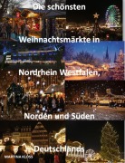 Cover-Bild zum Titel 'Die schönsten Weihnachtsmärkte Nordrhein Westfalen, Norden und Süden Deutschlands' von 'Martina Kloss'