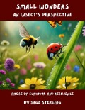 Small Wonders:An Insect's Perspective - Sage Sterling