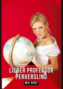 Cover-Bild zum Titel 'Lieber Professor Perversling' von 'Mia Graf'