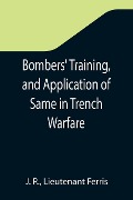 Cover-Bild zum Titel 'Bombers' Training, and Application of Same in Trench Warfare' von 'J. R., Lieutenant Ferris'