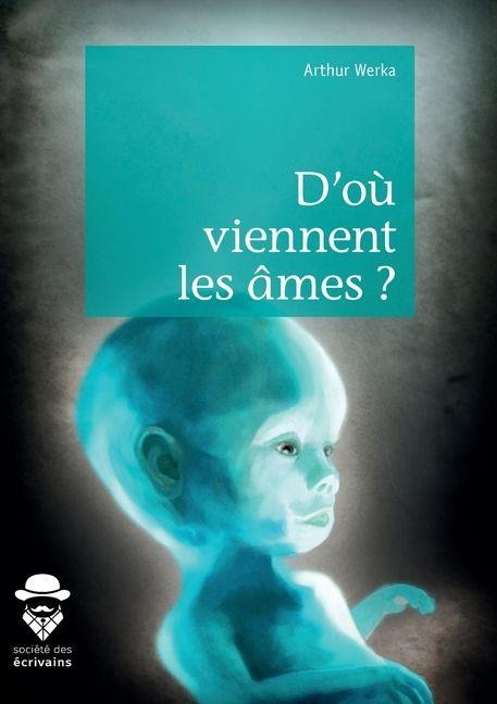 D'où viennent les âmes ? - Arthur Werka