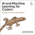 AI and Machine Learning for Coders: A Programmer's Guide to Artificial Intelligence - Laurence Moroney