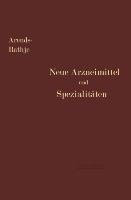 Neue Arzneimittel und Pharmazeutische Spezialitäten - Arnold Rathje, Georg Arends