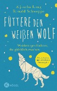 Füttere den weißen Wolf - Ronald Schweppe, Aljoscha Long