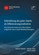 Cover-Bild zum Titel 'Unterstützung des guten Zwecks als Differenzierungsmaßnahme. Eine empirische Analyse der Einflussfaktoren erfolgreicher Cause-related Marketing Kampagnen' von 'Sabrina Meisel, Martin Stein, Frank Huber'