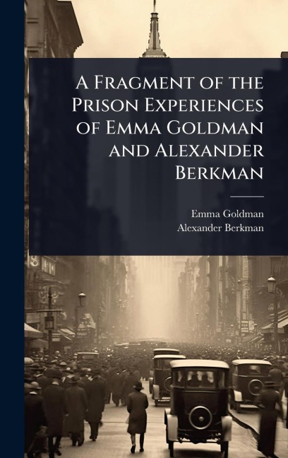 A Fragment of the Prison Experiences of Emma Goldman and Alexander Berkman - Emma Goldman, Alexander Berkman