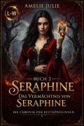Cover-Bild zum Titel 'Seraphine - Buch 2 - Das Vermächtnis von Seraphine - Die Chronik der Blutköniginnen' von 'Amelie Julie'