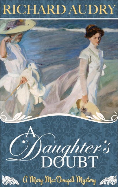 A Daughter's Doubt (Mary MacDougall Mysteries, #3) - Richard Audry