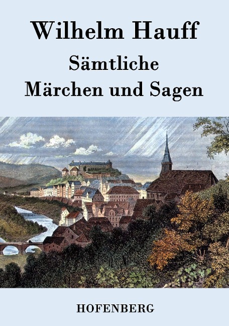 Sämtliche Märchen und Sagen - Wilhelm Hauff