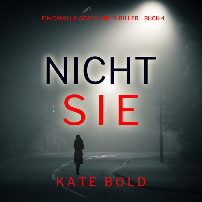 Nicht sie (Ein Camille-Grace-FBI-Thriller ¿ Buch 4) - Kate Bold