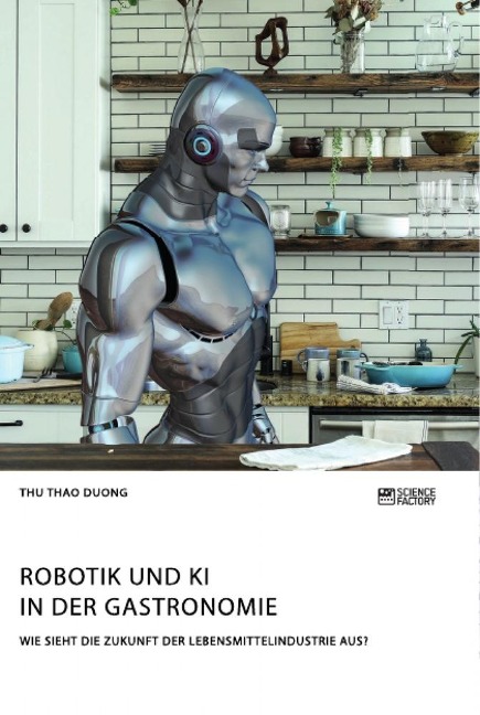 Robotik und KI in der Gastronomie. Wie sieht die Zukunft der Lebensmittelindustrie aus? - Thu Thao Duong