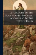 Cover-Bild zum Titel 'A Harmony Of The Four Gospels In Greek, According To The Text Of Hahn' von 'Anonymous'
