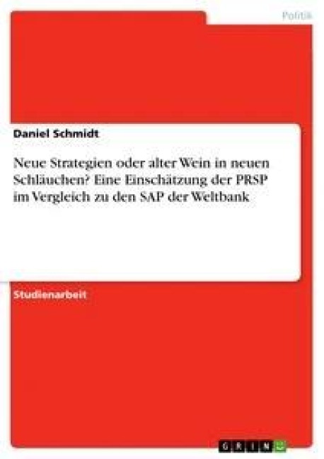Neue Strategien oder alter Wein in neuen Schläuchen? Eine Einschätzung der PRSP im Vergleich zu den SAP der Weltbank - Daniel Schmidt