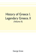 Cover-Bild zum Titel 'History of Greece I. Legendary Greece. II. Grecian History to the Reign of Peisistratus at Athens (Volume II)' von 'George Grote'