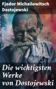 Cover-Bild zum Titel 'Die wichtigsten Werke von Dostojewski' von 'Fjodor Michailowitsch Dostojewski'