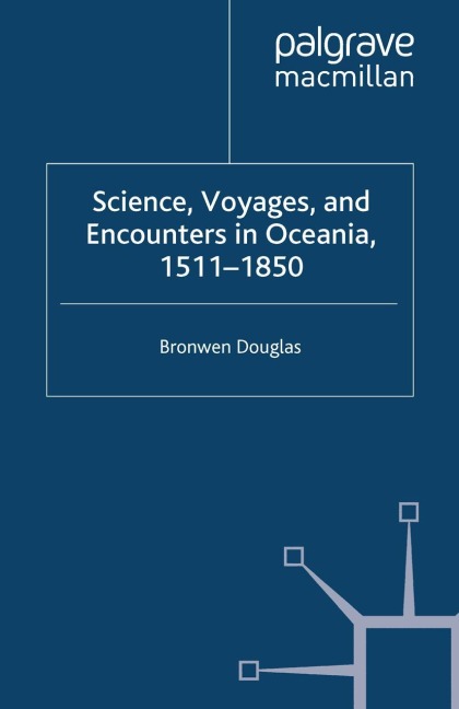Science, Voyages, and Encounters in Oceania, 1511-1850 - Bronwen Douglas