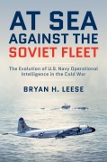 Cover-Bild zum Titel 'At Sea Against the Soviet Fleet' von 'Bryan H Leese'