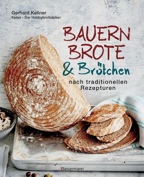 Bauernbrote & Brötchen nach traditionellen Rezepturen - Gerhard Kellner