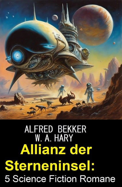 Allianz der Sterneninsel: 5 Science Fiction Romane - Alfred Bekker, W. A. Hary