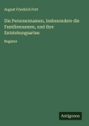 Die Personennamen, insbesondere die Familiennamen, und ihre Entstehungsarten - August Friedrich Pott