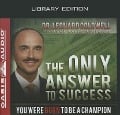 The Only Answer to Success (Library Edition): You Were Born to Be a Champion - Leonard Coldwell