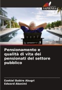 Cover-Bild zum Titel 'Pensionamento e qualità di vita dei pensionati del settore pubblico' von 'Ezekiel Babire Abugri, Edward Abasimi'