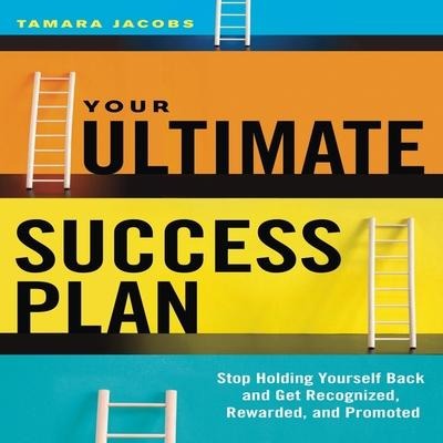 Your Ultimate Success Plan Lib/E: Stop Holding Yourself Back and Get Recognized, Rewarded and Promoted - Tamara Jacobs