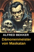 Cover-Bild zum Titel 'Dämonenmeister von Maskatan' von 'Alfred Bekker'