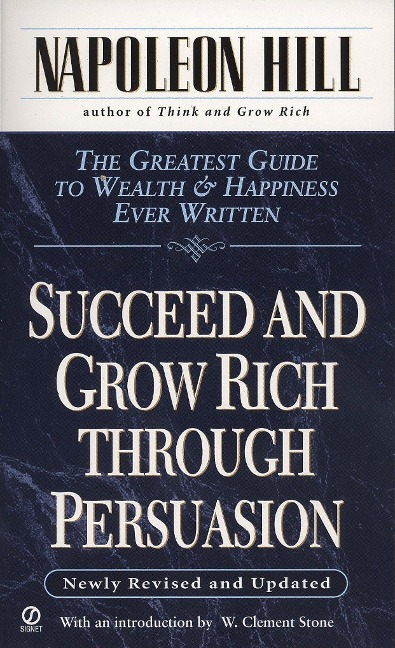 Succeed and Grow Rich Through Persuasion - Napoleon Hill