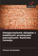 Umiejscowienie sklepów z mobilnymi przekazami pieni¿¿nymi: Kontrola rozwoju - Thomas Karakadzai