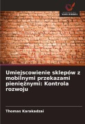 Cover-Bild zum Titel 'Umiejscowienie sklepów z mobilnymi przekazami pieni¿¿nymi: Kontrola rozwoju' von 'Thomas Karakadzai'