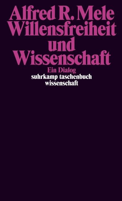 Willensfreiheit und Wissenschaft - Alfred R. Mele
