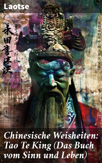 Chinesische Weisheiten: Tao Te King (Das Buch vom Sinn und Leben) - Laotse