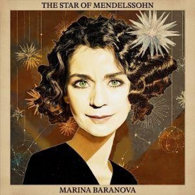 Mendelssohn-Bartholdy: The Star of Mendelssohn - Marina Baranova
