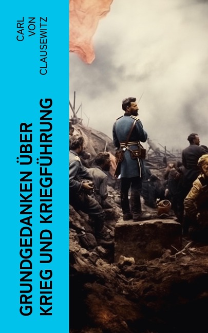 Grundgedanken über Krieg und Kriegführung - Carl Von Clausewitz