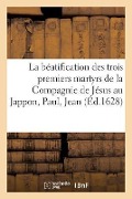 Cover-Bild zum Titel 'La Béatification Des Trois Premiers Martyrs de la Compagnie de Jésus Au Jappon, Paul, Jean' von 'Urbain VIII'