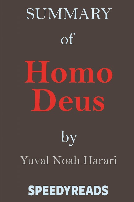 Summary of Homo Deus - Speedy Reads