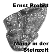 Cover-Bild zum Titel 'Mainz in der Steinzeit' von 'Ernst Probst'