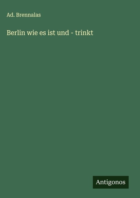Berlin wie es ist und - trinkt - Ad. Brennalas