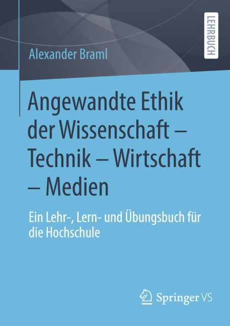 Angewandte Ethik der Wissenschaft - Technik - Wirtschaft - Medien - Alexander Braml