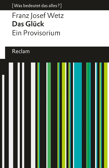 Das Glück. Ein Provisorium. [Was bedeutet das alles?] - Franz Josef Wetz