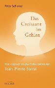 Cover-Bild zum Titel 'Das Croissant im Gehirn' von 'Peter Schwind, Jean-Pierre Barral'