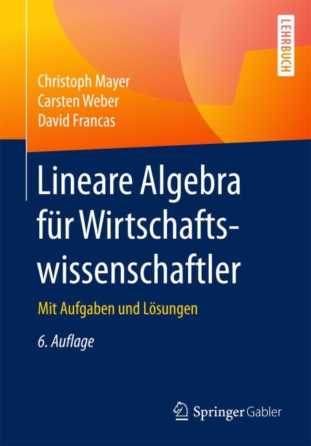 Lineare Algebra für Wirtschaftswissenschaftler - Christoph Mayer, David Francas, Carsten Weber