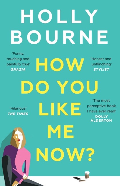 How Do You Like Me Now? - Holly Bourne
