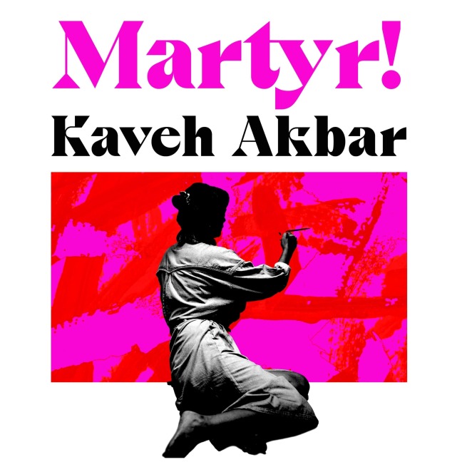 Martyr! - Kaveh Akbar