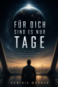 Cover-Bild zum Titel 'FÜR DICH SIND ES NUR TAGE' von 'Dominik Wörner'